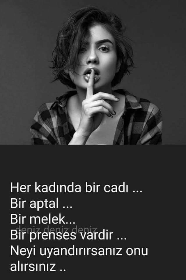 Her kadında bir cadı, bir melek, bir, aptal ,bir prenses, bir huysuz vardır neyi uyandırırsanız onu alırsınız sizce doğrumu bu ?