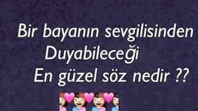 Bir bayanın sevgilisinden duyabileceği en güzel söz nedir?