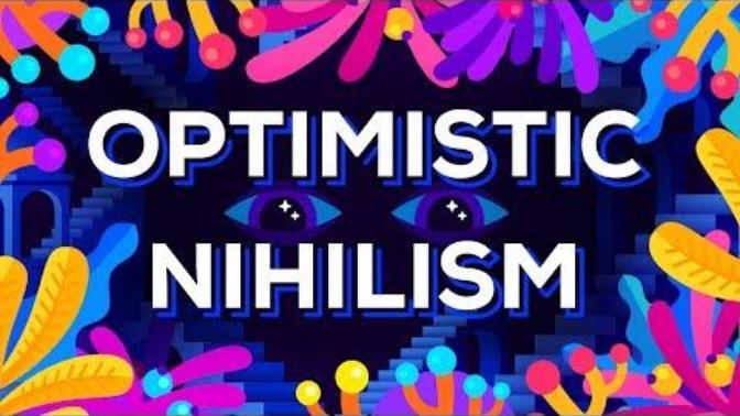 Optimist nihilizm hakkında ne düşünüyorsunuz?