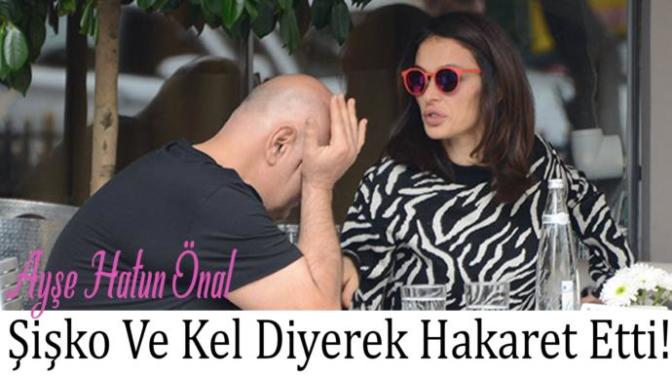 Ayşe Hatun Önal'ın eski kocasına hakaret etmesine ne diyorsunuz?