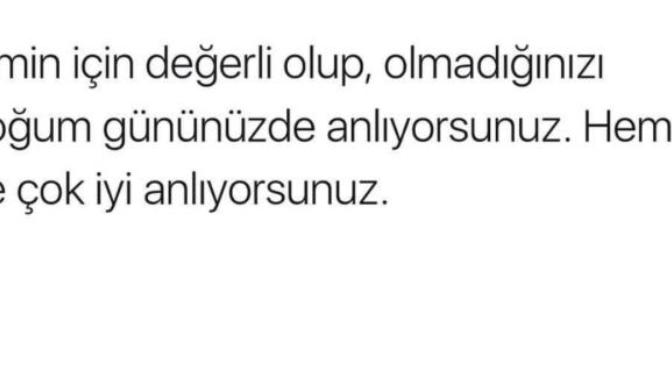 Doğum gününüzü bilmeyen hatırlamayan biri size değer vermiyor demek midir?