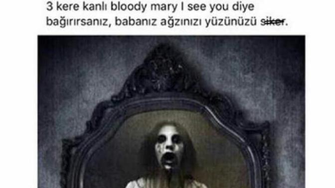 Gece yarısı aynaya bakarak Bloody Mary I See You diye bağırırsak?