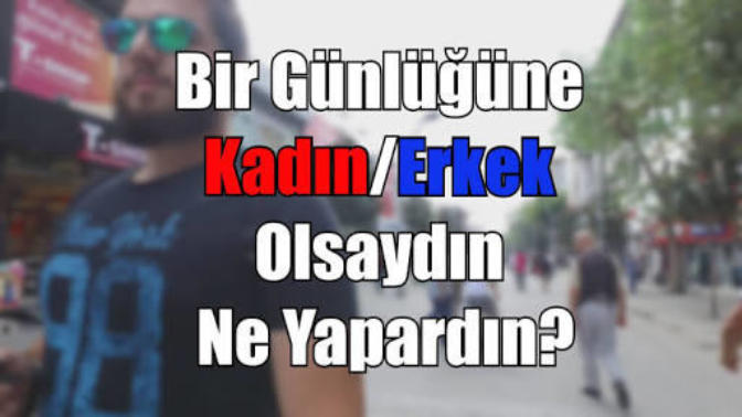 Bir günlüğüne #kadın/erkek olsaydın ne yapardın?