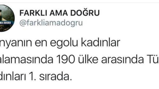 Dünyanın en egoist kadınları türkiyedeymiş, sizce neden?