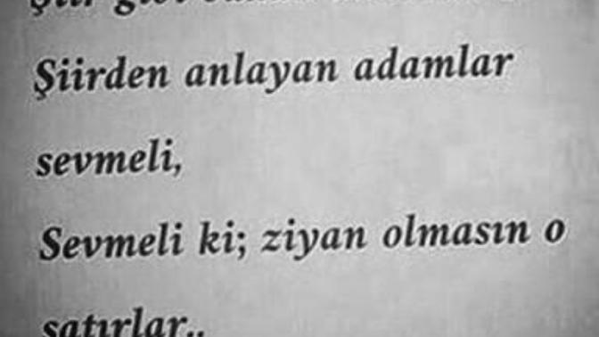 Şiir gibi kadınları sevdiniz mi hiç?
Ya da sakalları şiir kokan adamları?