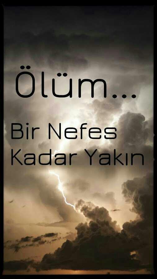 Ölüm bir nefes kadar yakın...neden unutuyoruz??