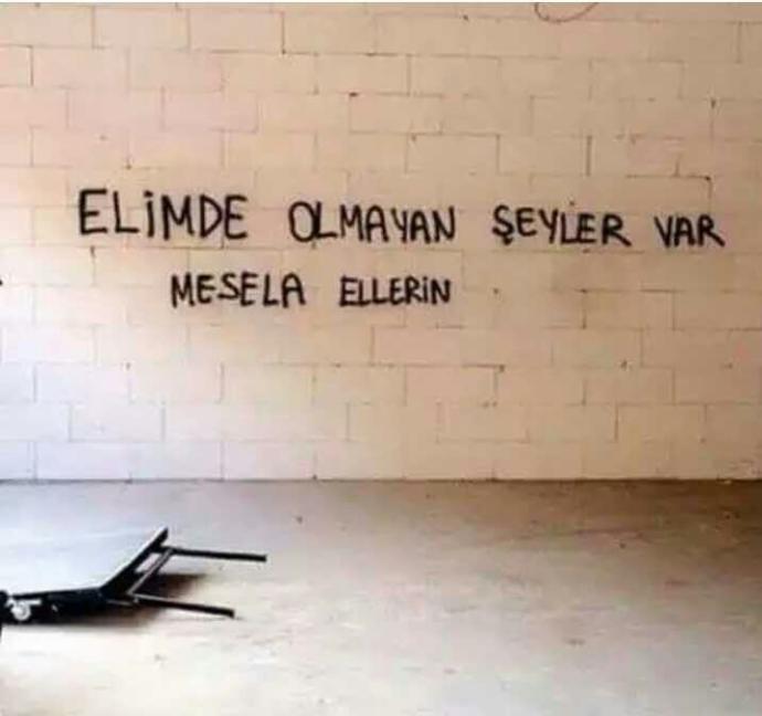 Elimde olmayan şeyler var... Mesala ellerin..????