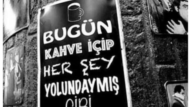 Kahve içelim mi, sanki her şey yolundaymış gibi?