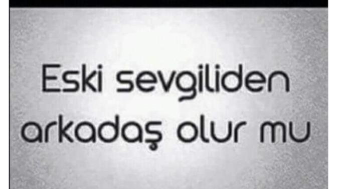 Eski sevgiliden arkadaş olur mu?