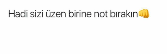 hadi sizi üzenlere burdan bir not bırakın?