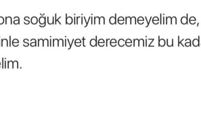 Size hiç "Çok soğuk" bir insansın dediler mi?