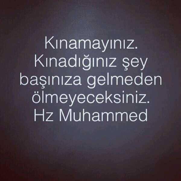 "Kınamayınız, kınadığınız şey başınıza gelmedikçe ölmezsiniz." Kınadığınız şeyler başınıza geliyor mu? 