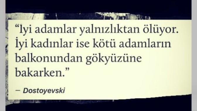 Dostoyevski'nin bu sözü günümüz ilişkilerin özeti değil mi?