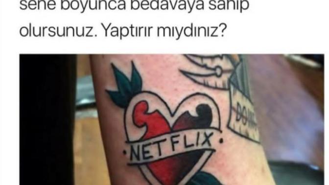 Eğer Netflix dövmesi yaptırırsanız,1 sene boyunca sahip olursunuz. Yaptırır mıydınız?