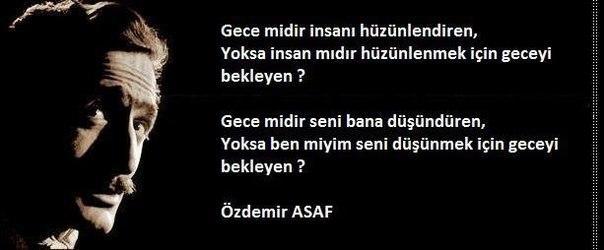 Gece midir insanı hüzünlendiren, Yoksa insan mıdır hüzünlenmek için geceyi bekleyen?