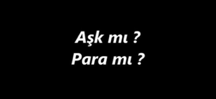 Aşk mı para mı??