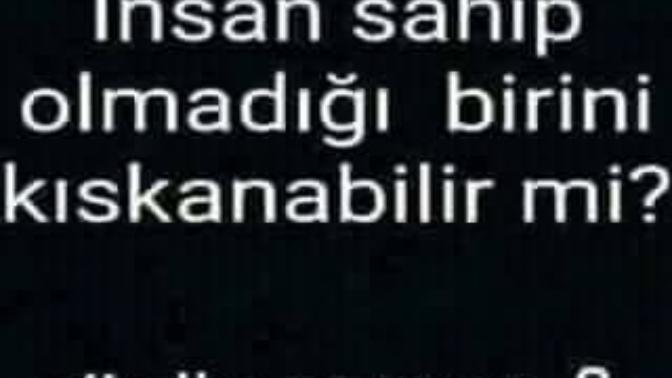 İnsan sahip olmadığı birini kıskanabilir mi?