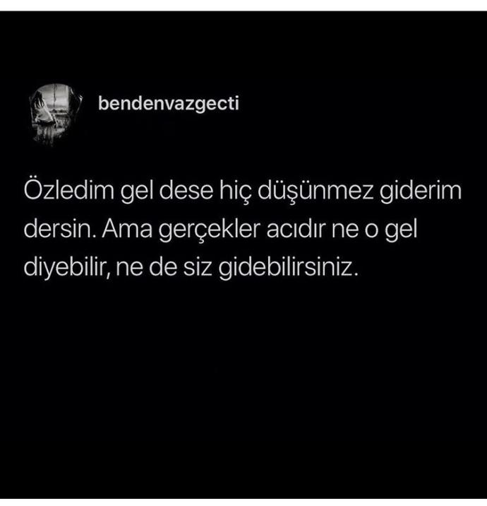 Özledim gel dese hiç düşünmez giderim dersin ...<br />?