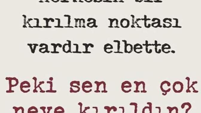 Nedir? Seni kıran? Hangi durumlarda kırılırsın?