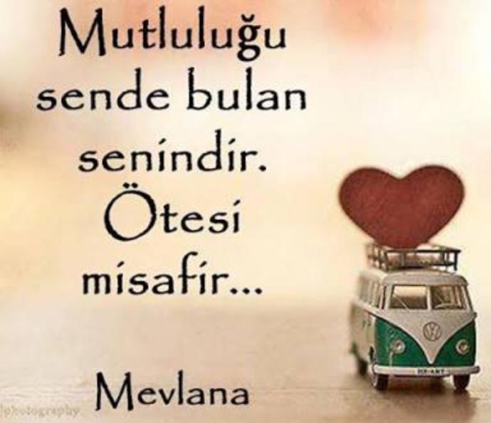 "Mutluluğu sende bulan senindir, ötesi misafir." Peki , mutluluğu sizde bulan birisi var mı hayatınızda?
