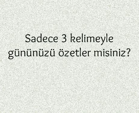 uyumayanlar gününüz nasıl geçti anlatın bakalım 3 kelimeyle 🤓?