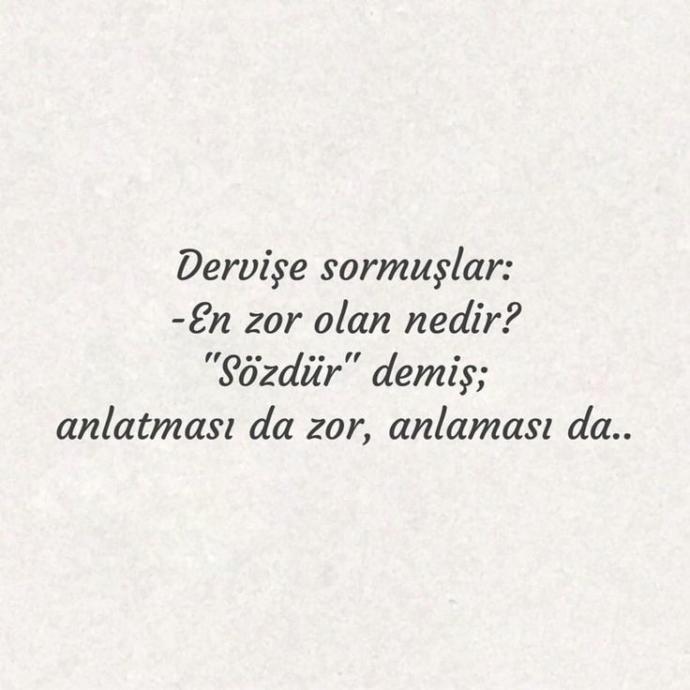 "En zor olan sözdür : anlatması da zor anlaması da..." demişler. Peki , size göre en zor olan nedir ?