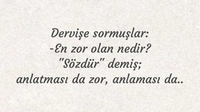 "En zor olan sözdür : anlatması da zor anlaması da..." demişler. Peki , size göre en zor olan nedir?