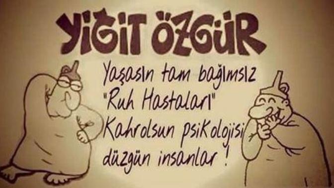 En güzeli ruh hastası olmak değilmi?