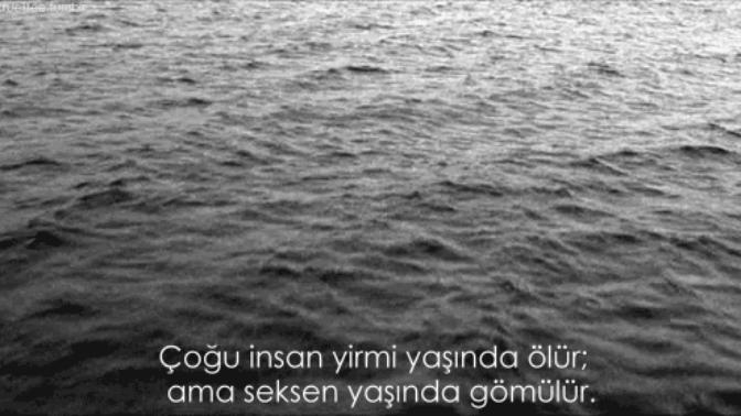 'Çoğu insan yirmi yaşında ölür; ama seksen yaşında gömülür.' Doğru mu sizce? Peki , sizde durum ne?