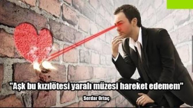 Sizce ünlü filozof Serdar Ortaç "aşk bu kızılötesi, yaralı müzesi, hareket edemem!" sözüyle ne demek istemiştir?