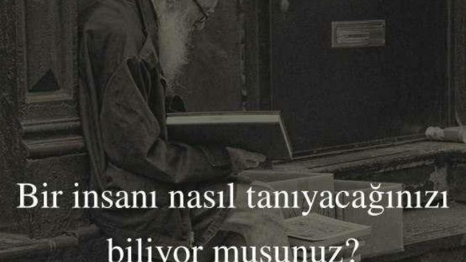 Bir insanı tanımak için sorulması gereken sorular veya yapılması gereken davranışlar nelerdir? Bir insanı nasıl tanıyabiliriz?