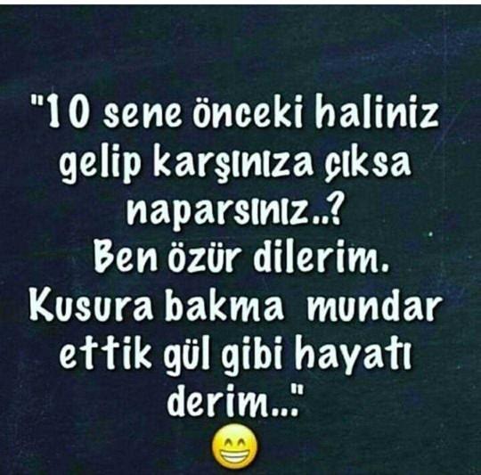 10 sene önceki haliniz karşınıza çıksa ne yaparsınız???