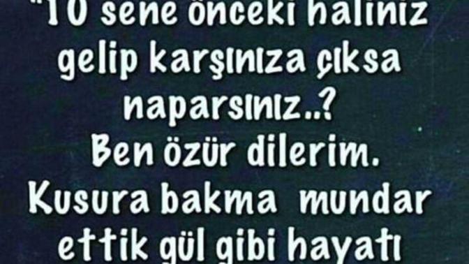 10 sene önceki haliniz karşınıza çıksa ne yaparsınız?