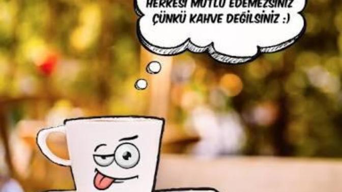 "Herkesi mutlu edemezsiniz çünkü siz kahve değilsiniz" sözü kadar basit mi mutluluk? Seni en çok ne mutlu eder?