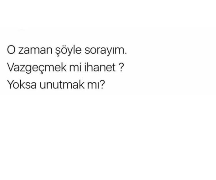 Vazgeçmek mi ihanet yoksa unutmak mı??