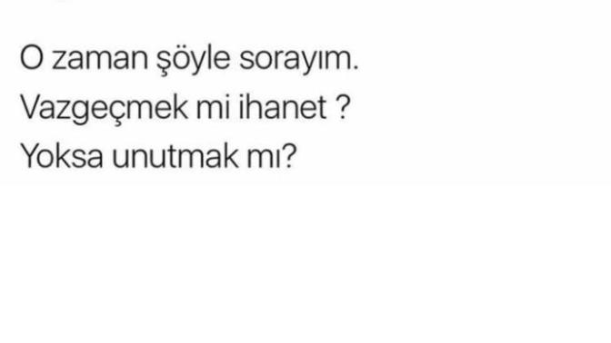 Vazgeçmek mi ihanet yoksa unutmak mı?