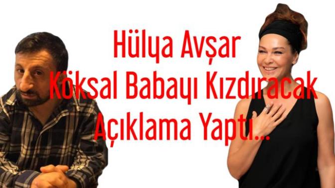 Hülya Avşar Köksal Baba Hakkında Açıklama yaptı Ne Düşünüyorsunuz?
