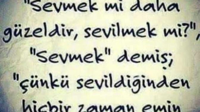 Yaşlı adama sordum; SEVMEK Mi daha önemli SEVILMEK Mİ? Cevap verdi; bir kuş düşün... Sağ kanadı mı yoksa sol kanadı mı?