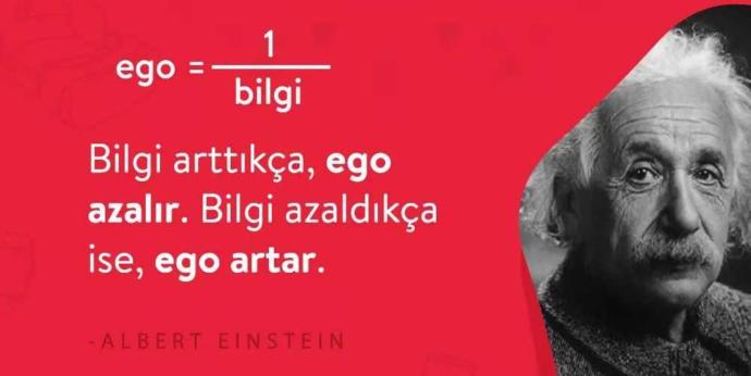 Einstein diyor ki; "Bilgi arttıkça, ego azalır. Bilgi azaldıkça, ego artar." Bu söze katılıyor musunuz??
