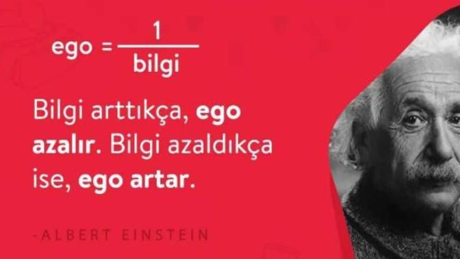 Einstein diyor ki; "Bilgi arttıkça, ego azalır. Bilgi azaldıkça, ego artar." Bu söze katılıyor musunuz?