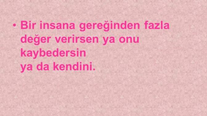 Bir insana gereğinden fazla değer verip sevince gidiyorlar peki ya sizin başınıza geldi mi?