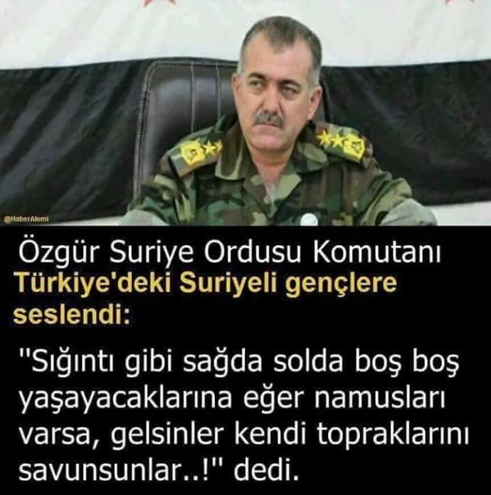 Özgür Suriye ordusu komutanı : Türkiye'deki Suriyeli gençleri Suriye'yi savunmak için, topraklarını korumak için çağırıyor. sizce?