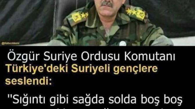 Özgür Suriye ordusu komutanı : Türkiye'deki Suriyeli gençleri Suriye'yi savunmak için, topraklarını korumak için çağırıyor. sizce?