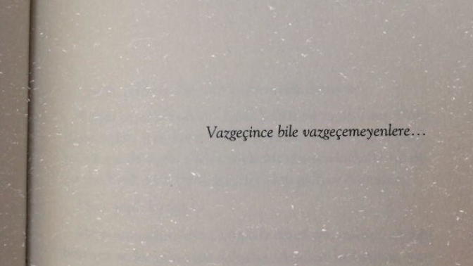 "Herkesin bir geçmişi var, bir de vazgeçmişi." Siz hiç vazgeçtiniz mi?