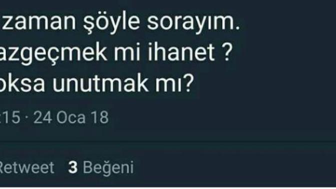 Vazgeçmek mi ihanet yoksa unutmak mı?