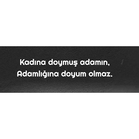 Kadina doymus adamin , adamligina doyum olmaz mi?