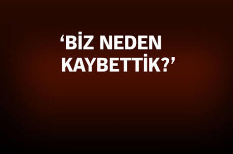 " Hani hep iyiler kazanırdı,Biz neden kaybettik. ?