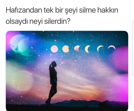 Hafızandan tek bir şey silme hakkınız olsaydı, neyi silerdiniz??