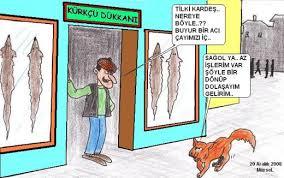 Tilkinin dönüp dolaşacağı yer kürkçü dükkanıdır! ?