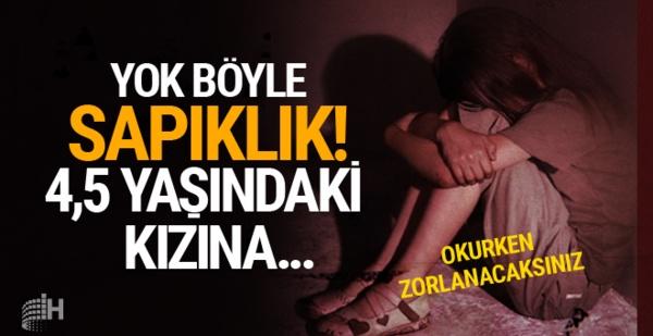 4,5 yaşındaki kızına tecavüz eden baba haberini duydunuz mu?